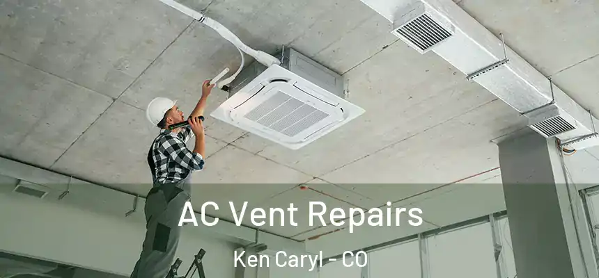 AC Vent Repairs Ken Caryl - CO