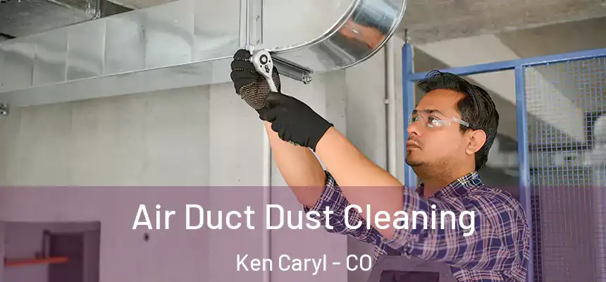 Air Duct Dust Cleaning Ken Caryl - CO
