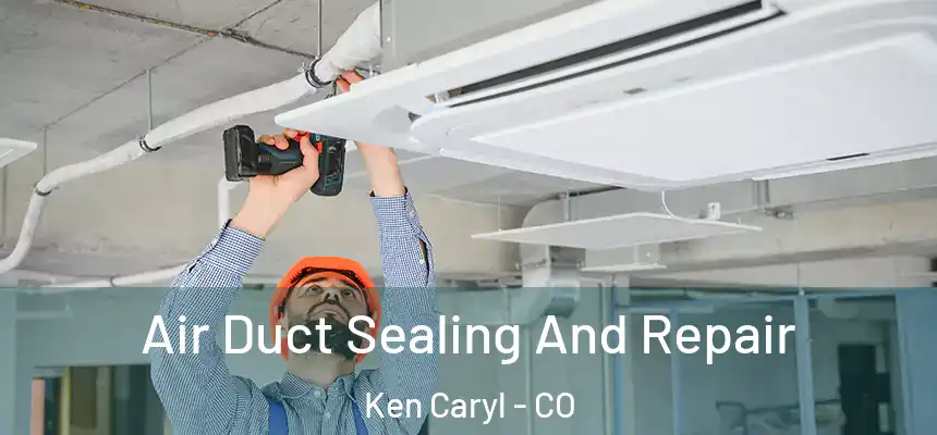  Air Duct Sealing And Repair Ken Caryl - CO