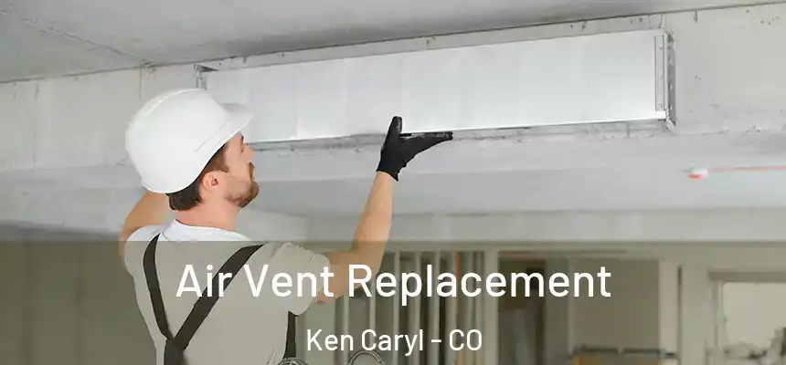 Air Vent Replacement Ken Caryl - CO