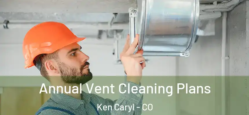  Annual Vent Cleaning Plans Ken Caryl - CO