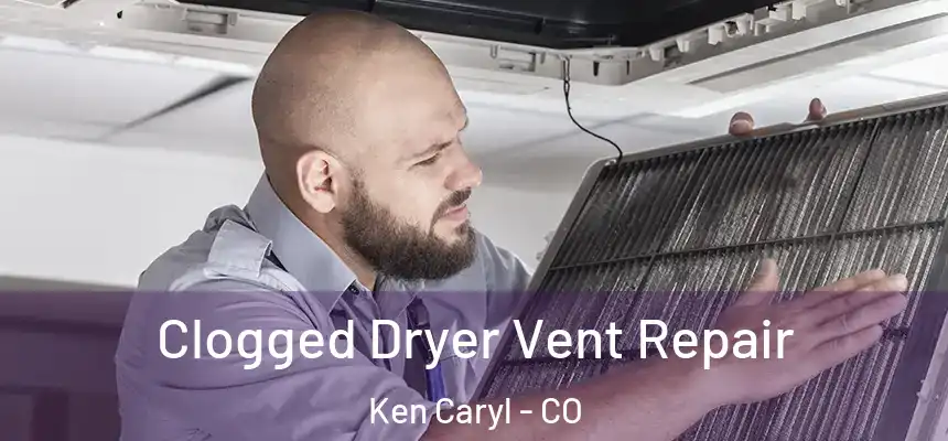 Clogged Dryer Vent Repair Ken Caryl - CO