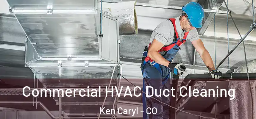 Commercial HVAC Duct Cleaning Ken Caryl - CO
