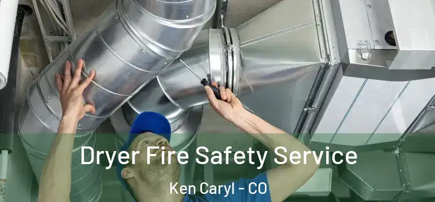 Dryer Fire Safety Service Ken Caryl - CO