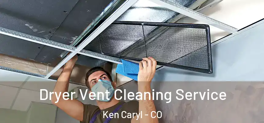  Dryer Vent Cleaning Service Ken Caryl - CO