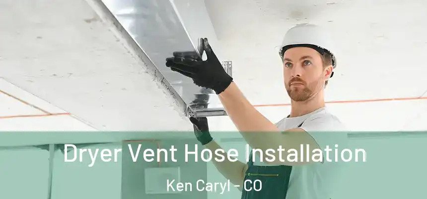  Dryer Vent Hose Installation Ken Caryl - CO