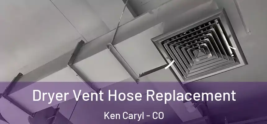 Dryer Vent Hose Replacement Ken Caryl - CO