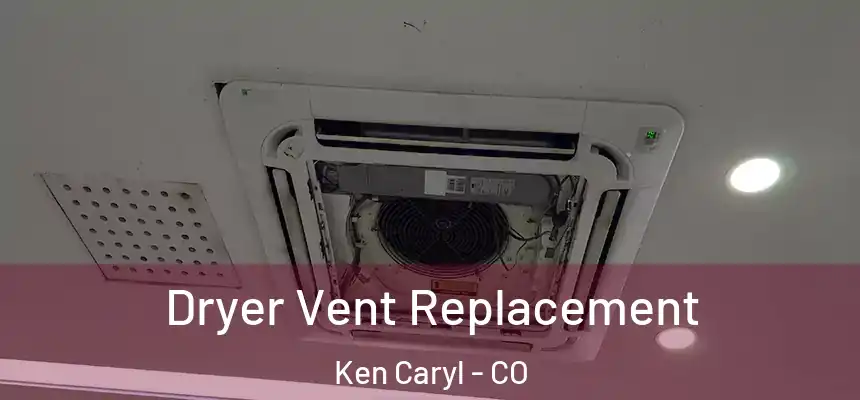 Dryer Vent Replacement Ken Caryl - CO