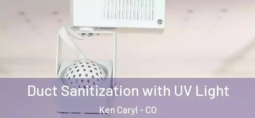 Duct Sanitization with UV Light Ken Caryl - CO