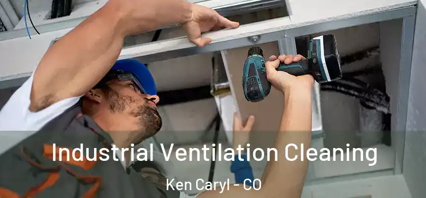  Industrial Ventilation Cleaning Ken Caryl - CO