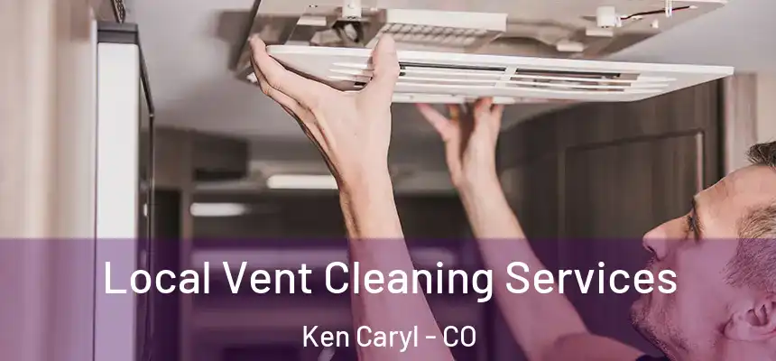 Local Vent Cleaning Services Ken Caryl - CO