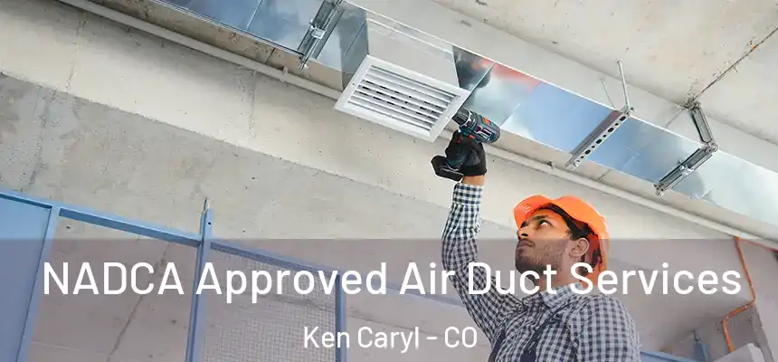NADCA Approved Air Duct Services Ken Caryl - CO