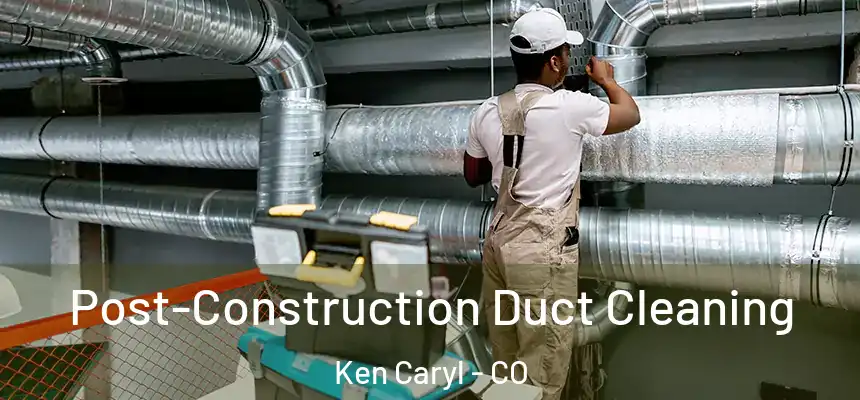  Post-Construction Duct Cleaning Ken Caryl - CO