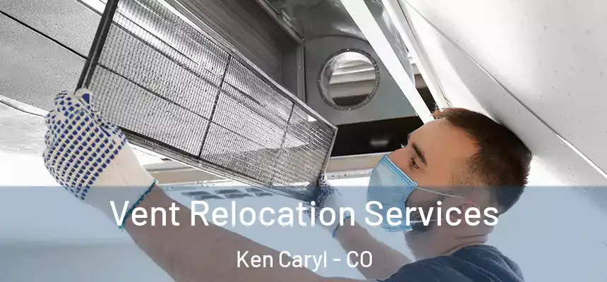 Vent Relocation Services Ken Caryl - CO