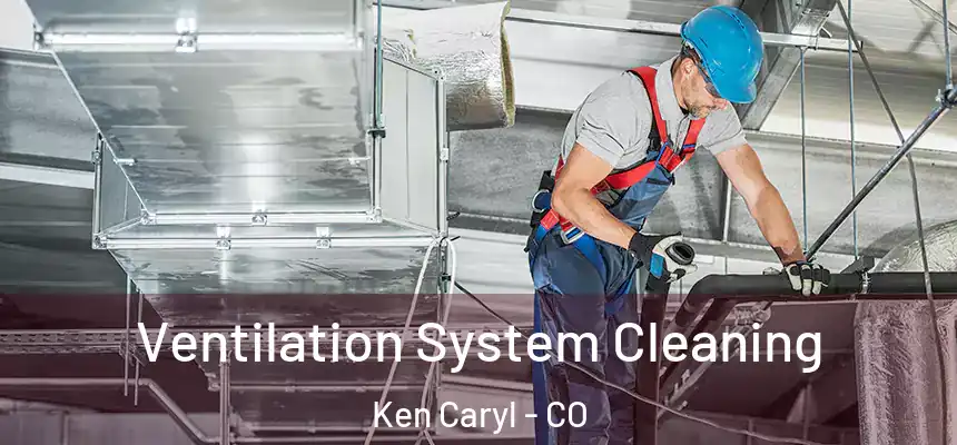 Ventilation System Cleaning Ken Caryl - CO
