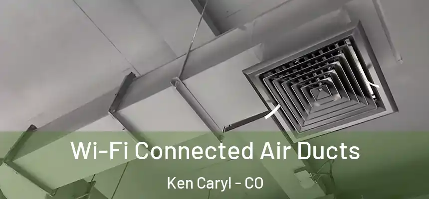 Wi-Fi Connected Air Ducts Ken Caryl - CO